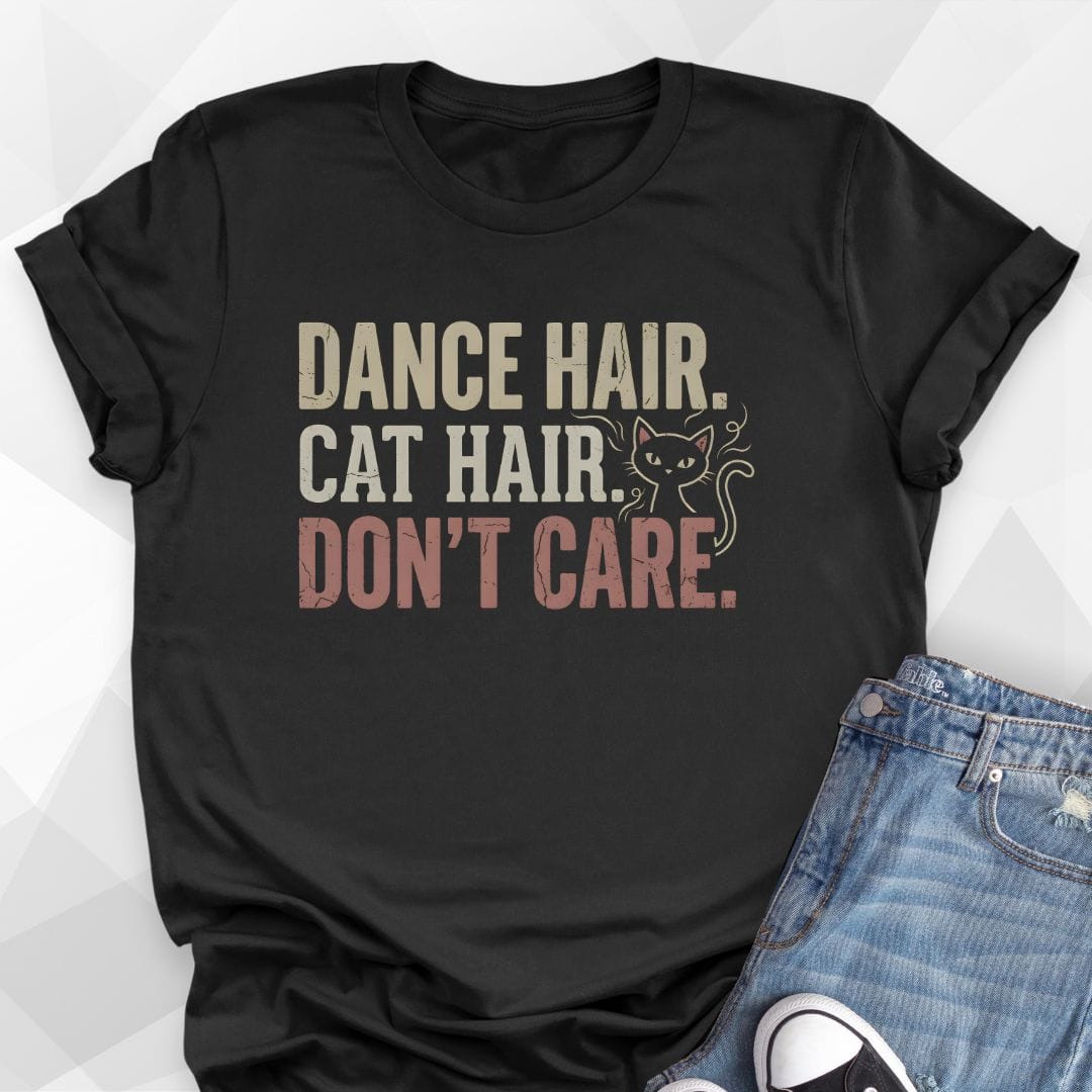 Dance Hair Cat Hair Don't Care T-Shirt