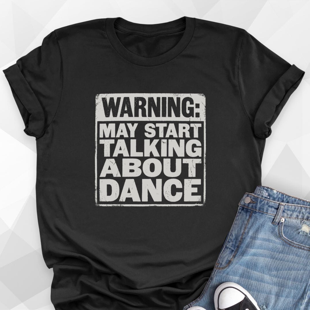Warning May Talk About Dance T-Shirt