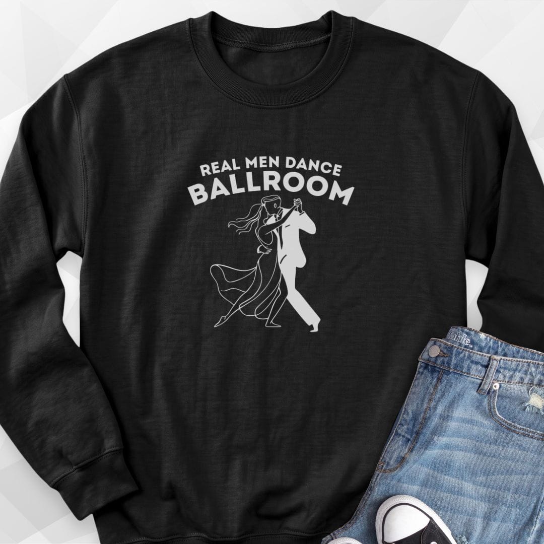 Real Men Dance Ballroom Sweatshirt