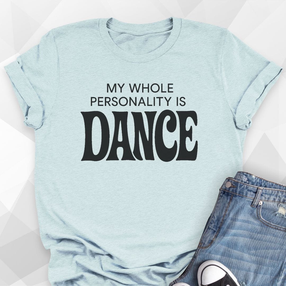 My Whole Personality Is Dance T-Shirt