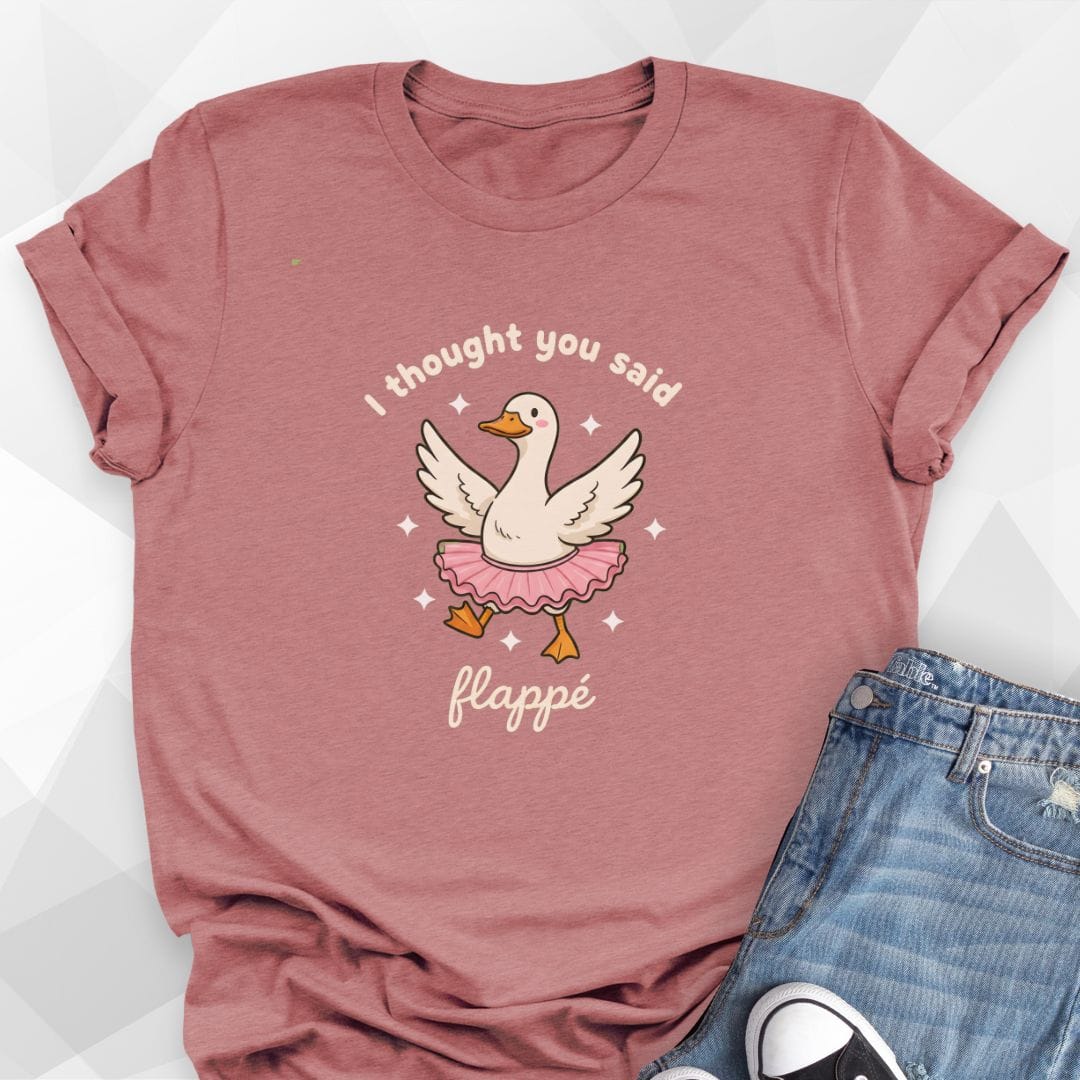 I Thought You Said Flappe Dance T-Shirt