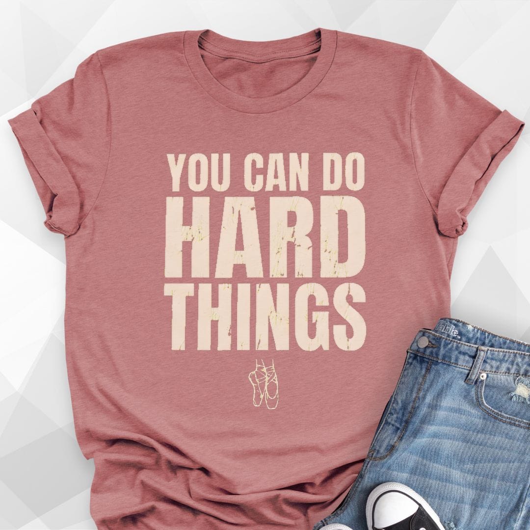 Dancers Can Do Hard Things T-Shirt