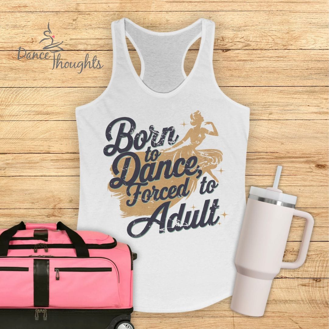 Born to Dance, Forced to Adult Tank Top-Tank Top-Dance Thoughts