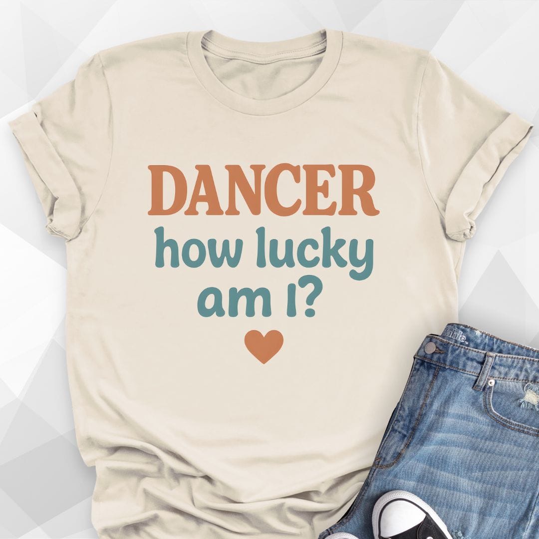 Dancer How Lucky Am I T-Shirt