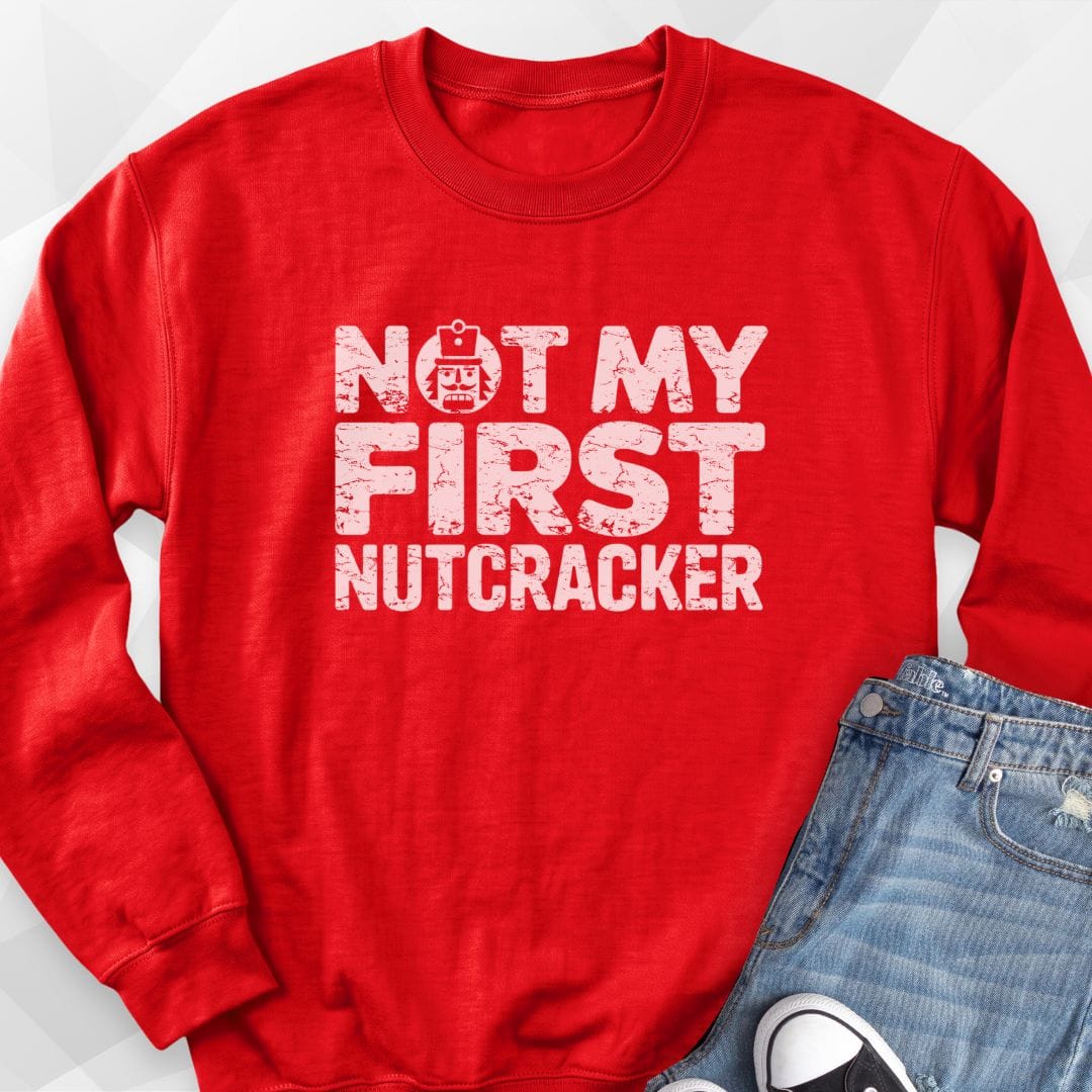 Not My First Nutcracker Sweatshirt