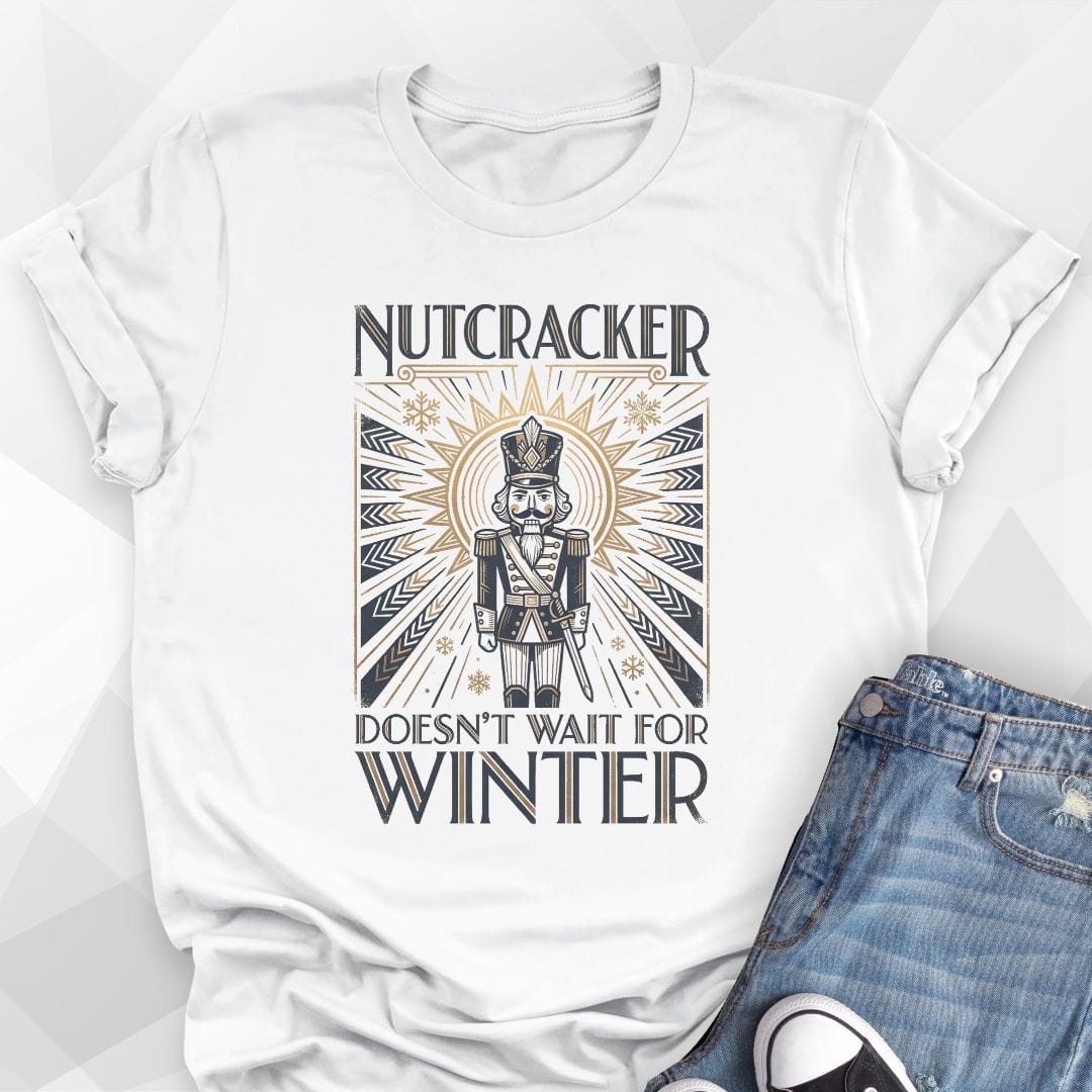 Nutcracker Doesn't Wait T-Shirt
