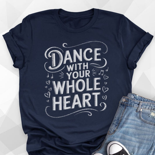 Dance With Your Whole Heart T-shirt