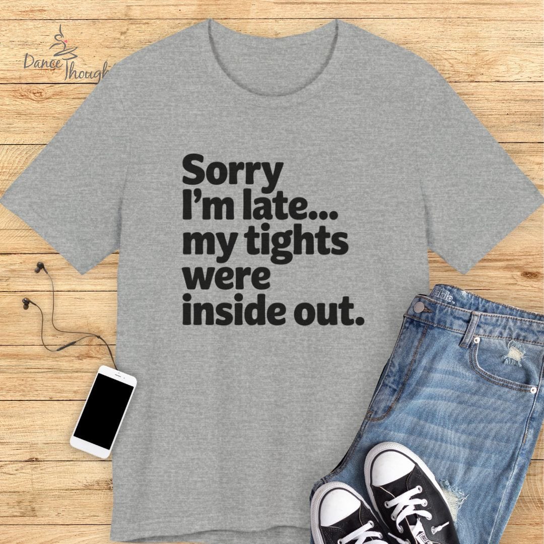 Sorry I'm Late T-shirt