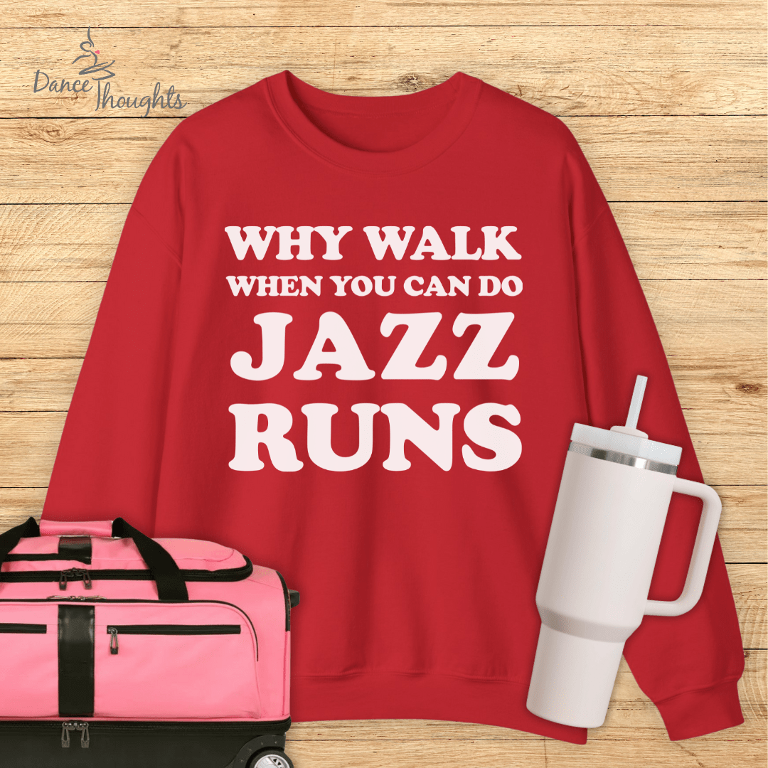 Why Walk When You Can Do Jazz Runs Sweatshirt