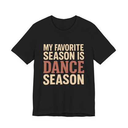 My Favorite Season Is Dance Season T-Shirt
