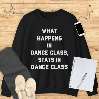 What Happens In Dance Class Sweatshirt