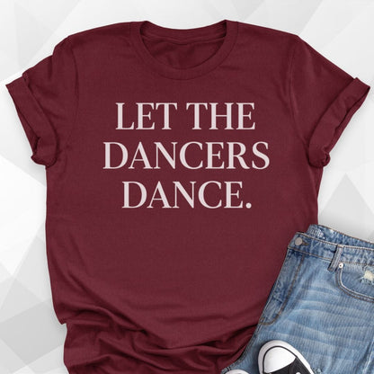 Let The Dancers Dance T-shirt