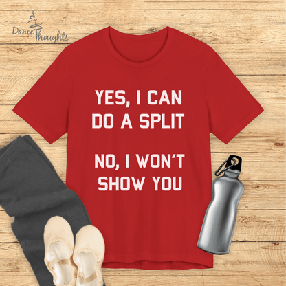 Yes I Can Do A Split T-shirt