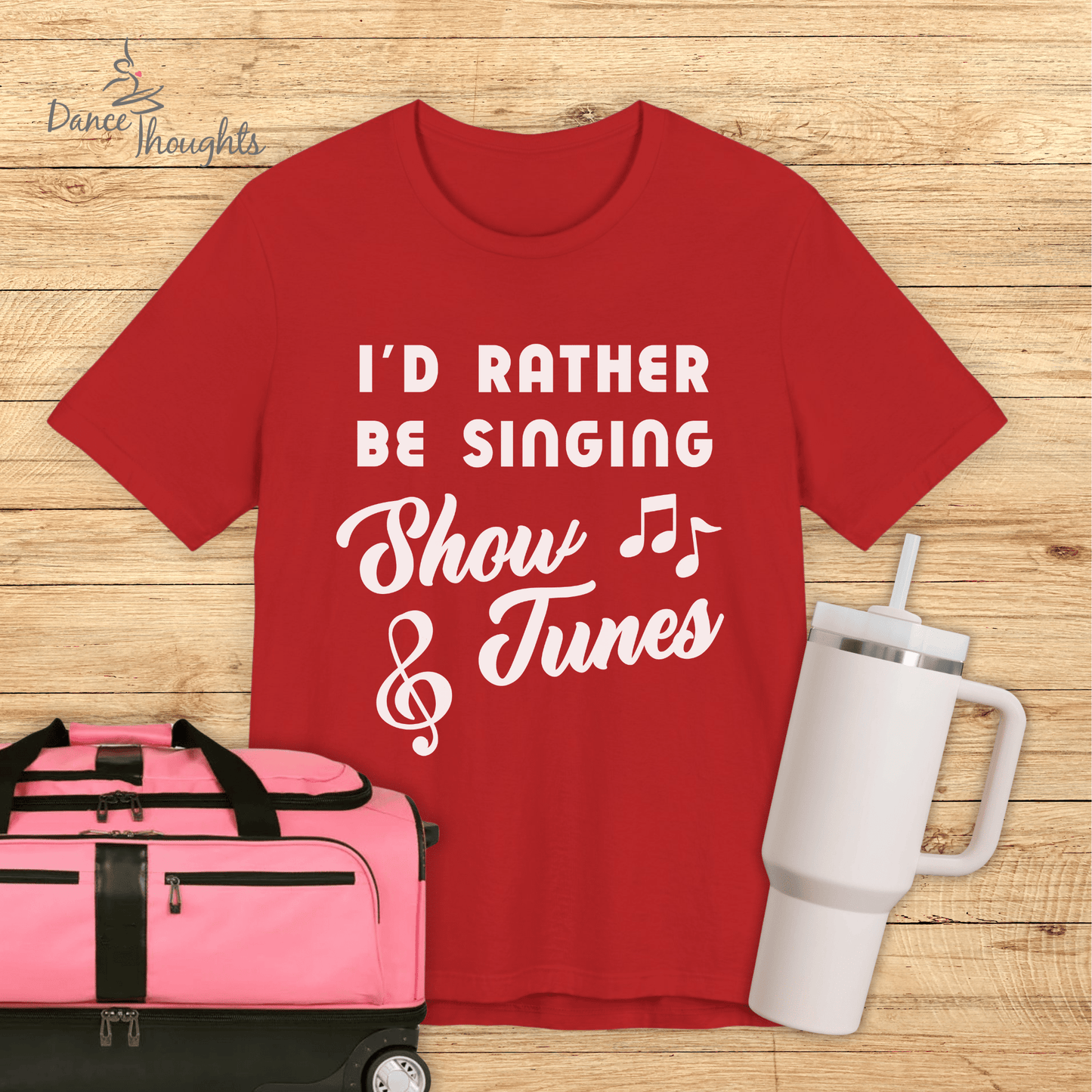 I'd Rather Be Singing Show Tunes T-shirt