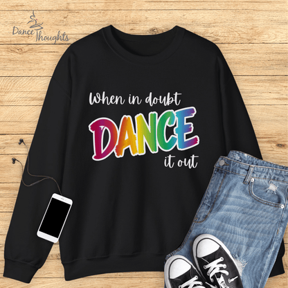 When In Doubt, Dance It Out Sweatshirt