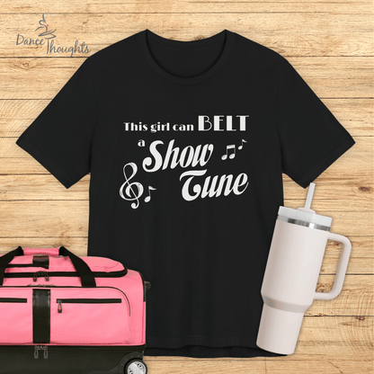 This Girl Can BELT A Show Tune T-shirt