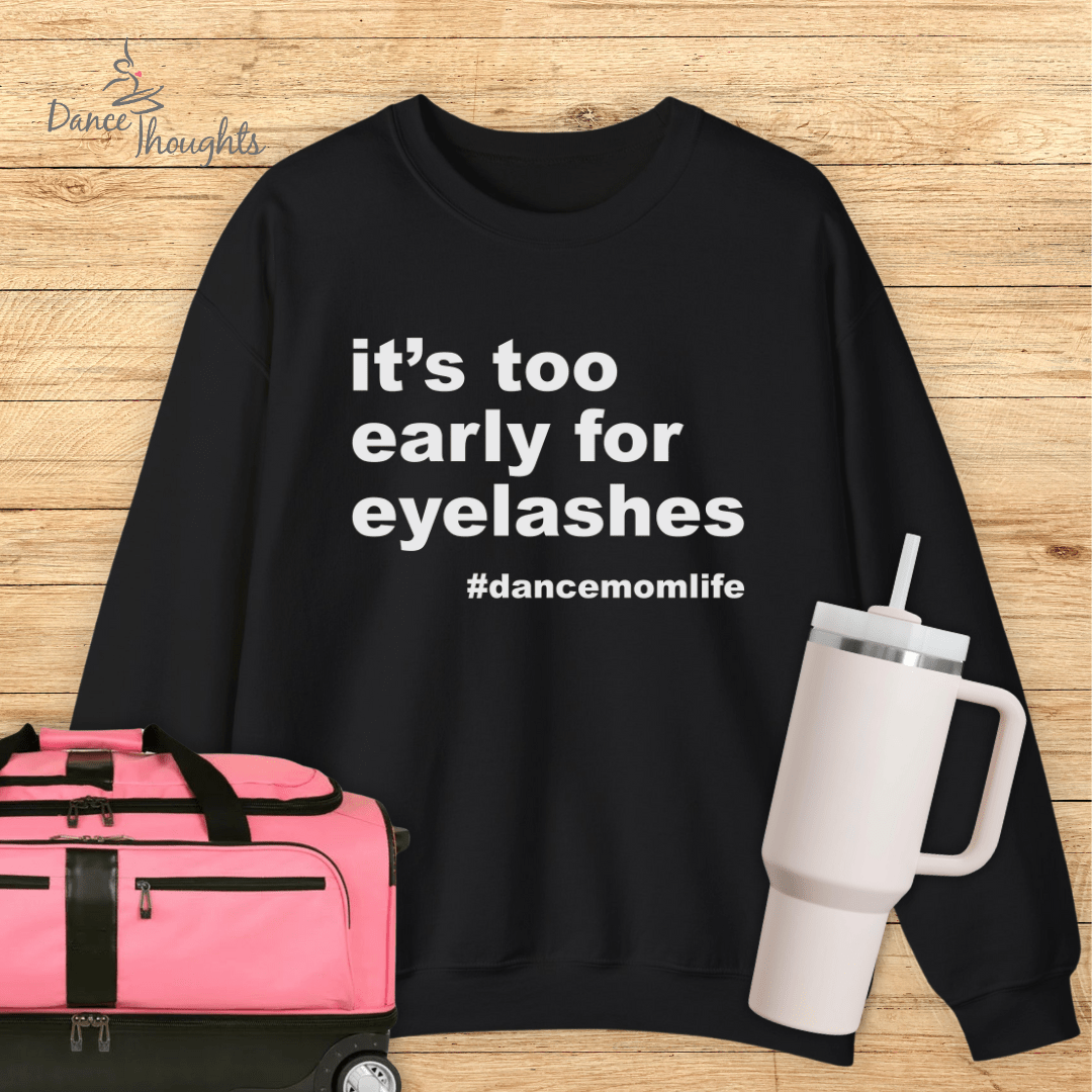 It's Too Early For Eyelashes Sweatshirt