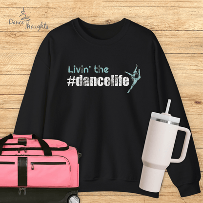 Livin' the #dancelife Sweatshirt