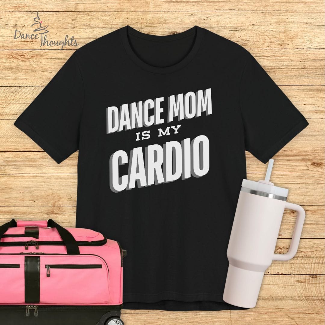 Dance Mom Is My Cardio T-Shirt-T-Shirt-Dance Thoughts