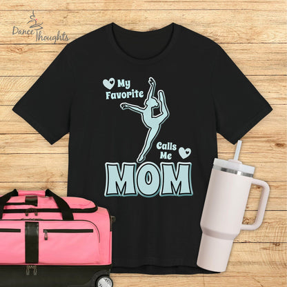 My Favorite Dancer Calls Me Mom T-shirt