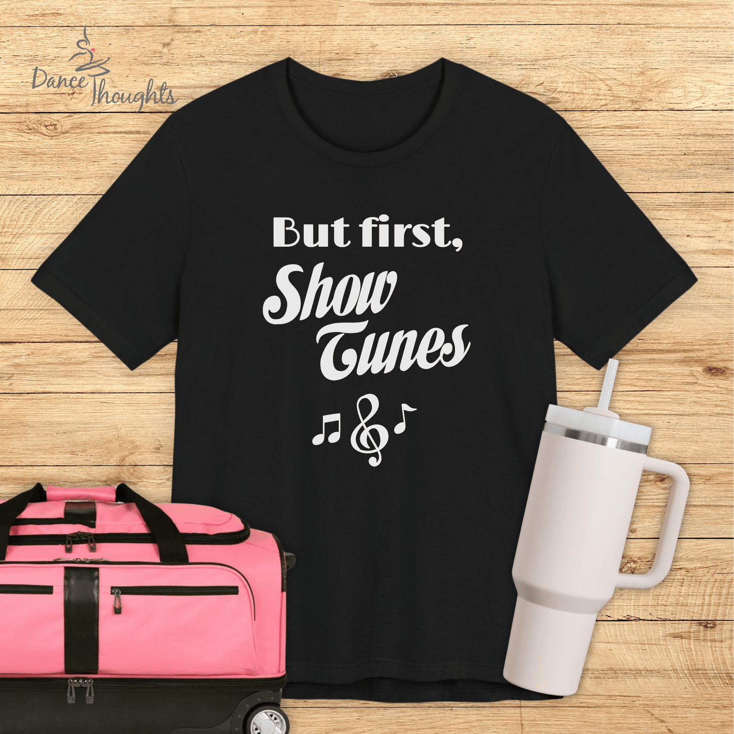 But First, Show Tunes T-shirt