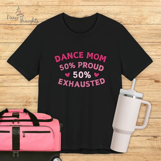 Dance Mom 50% Exhausted T-Shirt