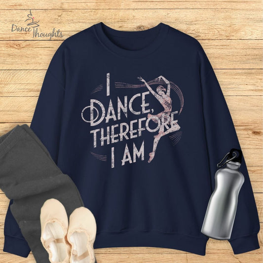 I Dance Therefore I Am Sweatshirt