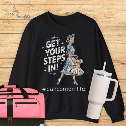 Get Your Steps In Dance Mom Sweatshirt