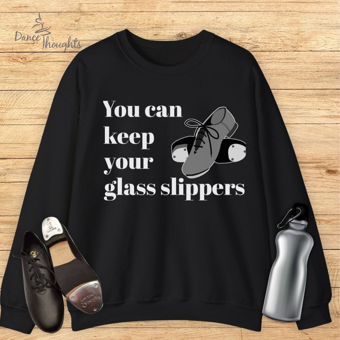 You Can Keep Your Glass Slippers Sweatshirt