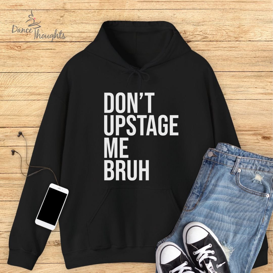 Don't Upstage Me Bruh Hoodie