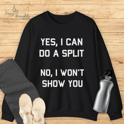 Yes I Can Do A Split Sweatshirt