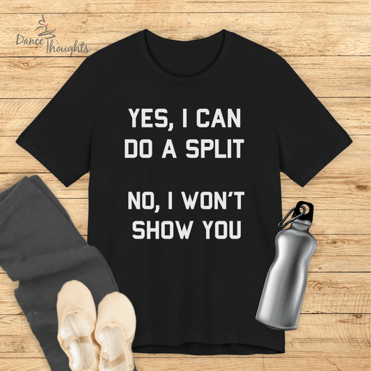 Yes I Can Do A Split T-shirt