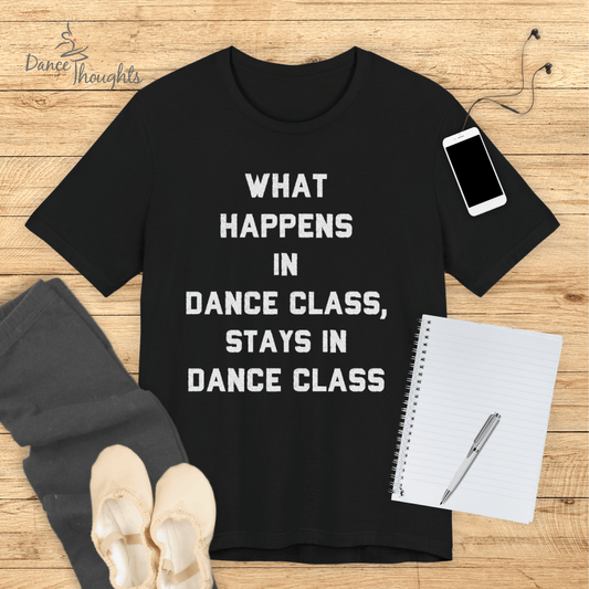 What Happens In Dance Class T-shirt-T-Shirt-Dance Thoughts