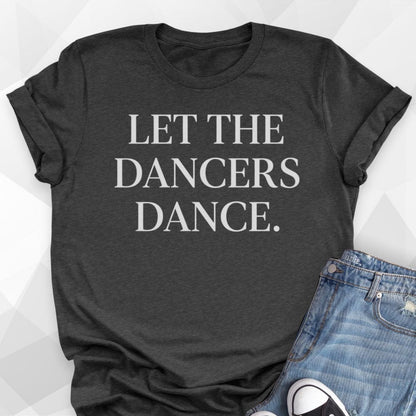 Let The Dancers Dance T-shirt