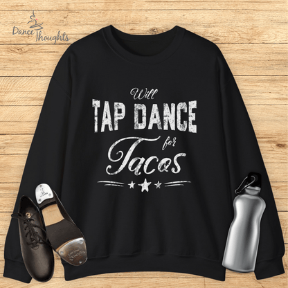 Will Tap Dance For Tacos Sweatshirt