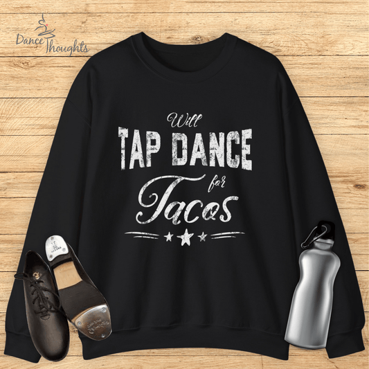 Will Tap Dance For Tacos Sweatshirt-Sweatshirt-Dance Thoughts