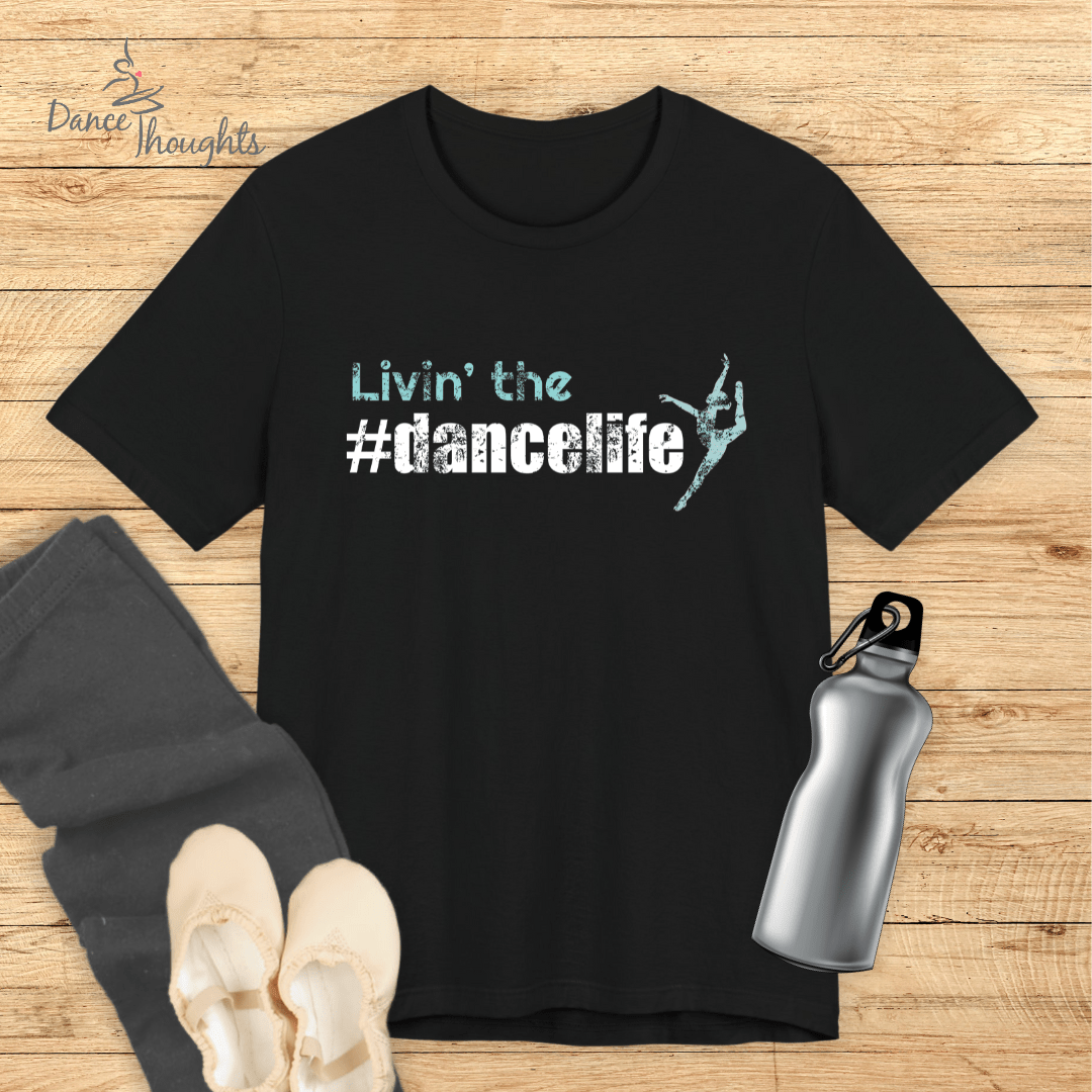 Livin' the #dancelife T-Shirt