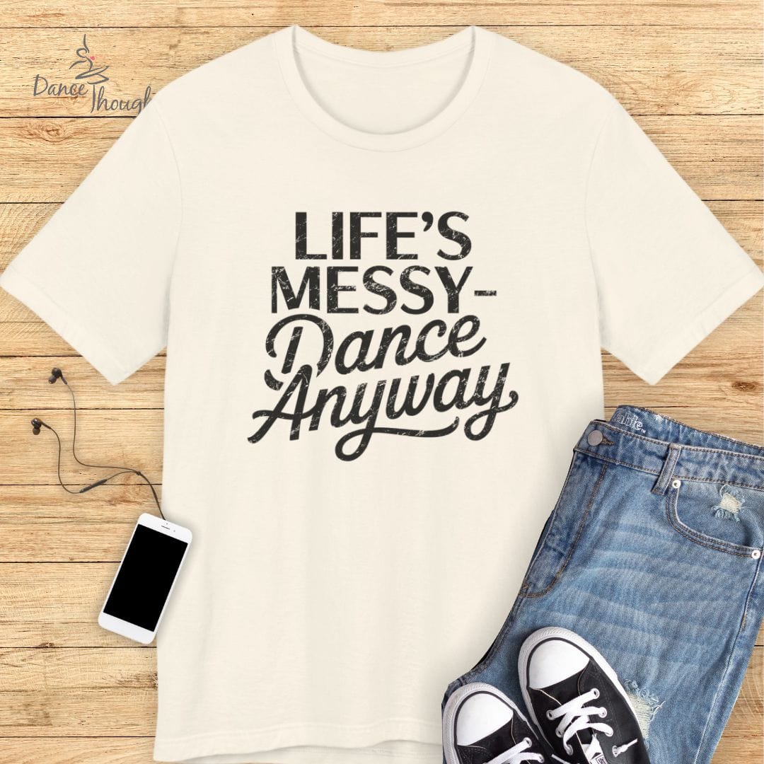 Life's Messy T-shirt