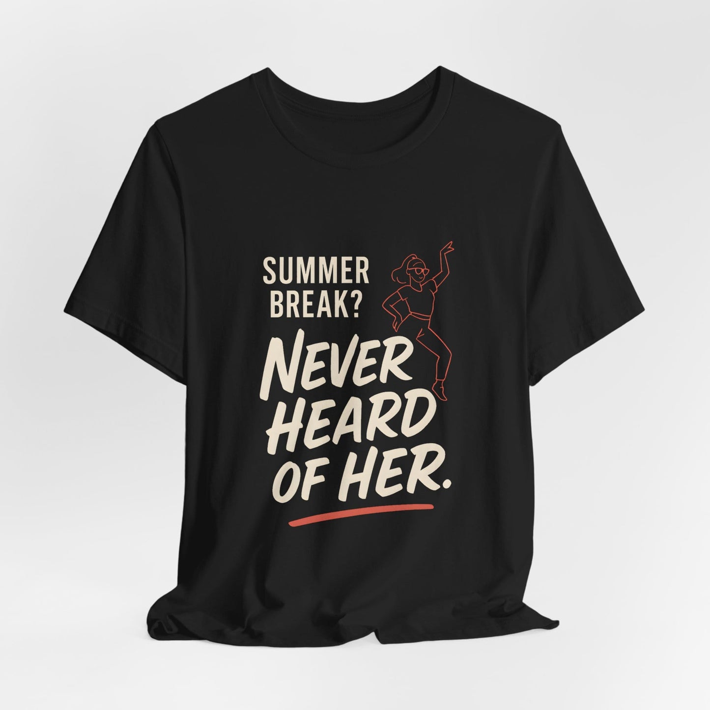 Summer Break Never Heard Of Her T-Shirt