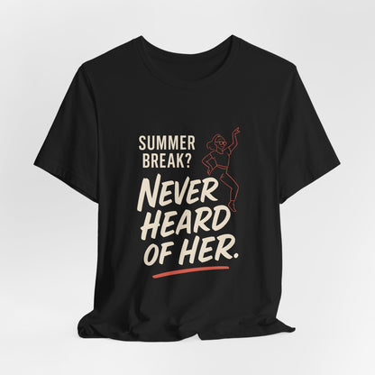 Summer Break Never Heard Of Her T-Shirt
