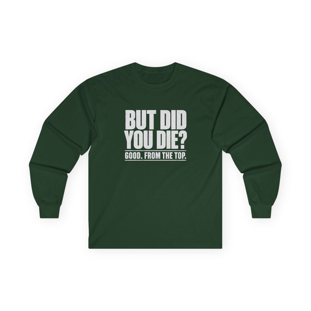 But Did You Die Long Sleeve