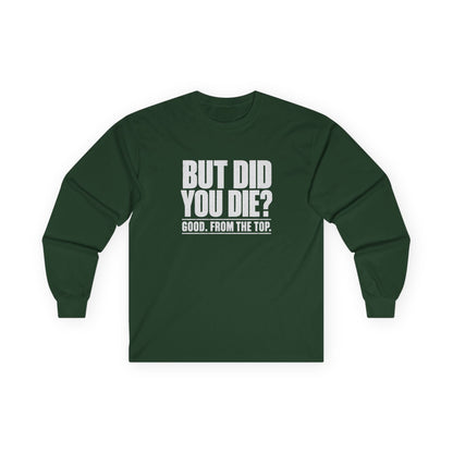 But Did You Die Long Sleeve