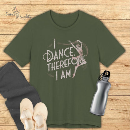 I Dance Therefore I Am T-shirt