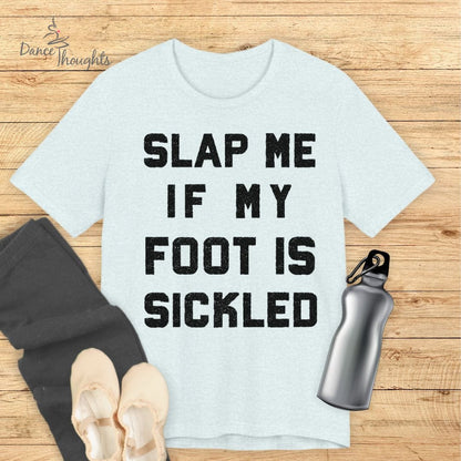 Slap Me If My Foot Is Sickled T-shirt