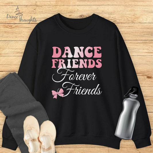 Dance Friends, Forever Friends Sweatshirt