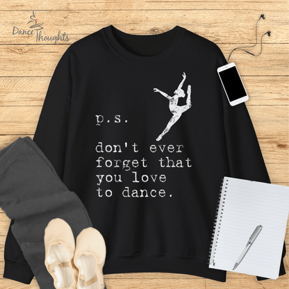 PS, Don't Forget You Love To Dance Sweatshirt