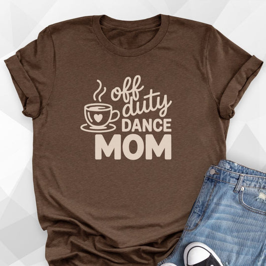 Off Duty Dance Mom T-Shirt