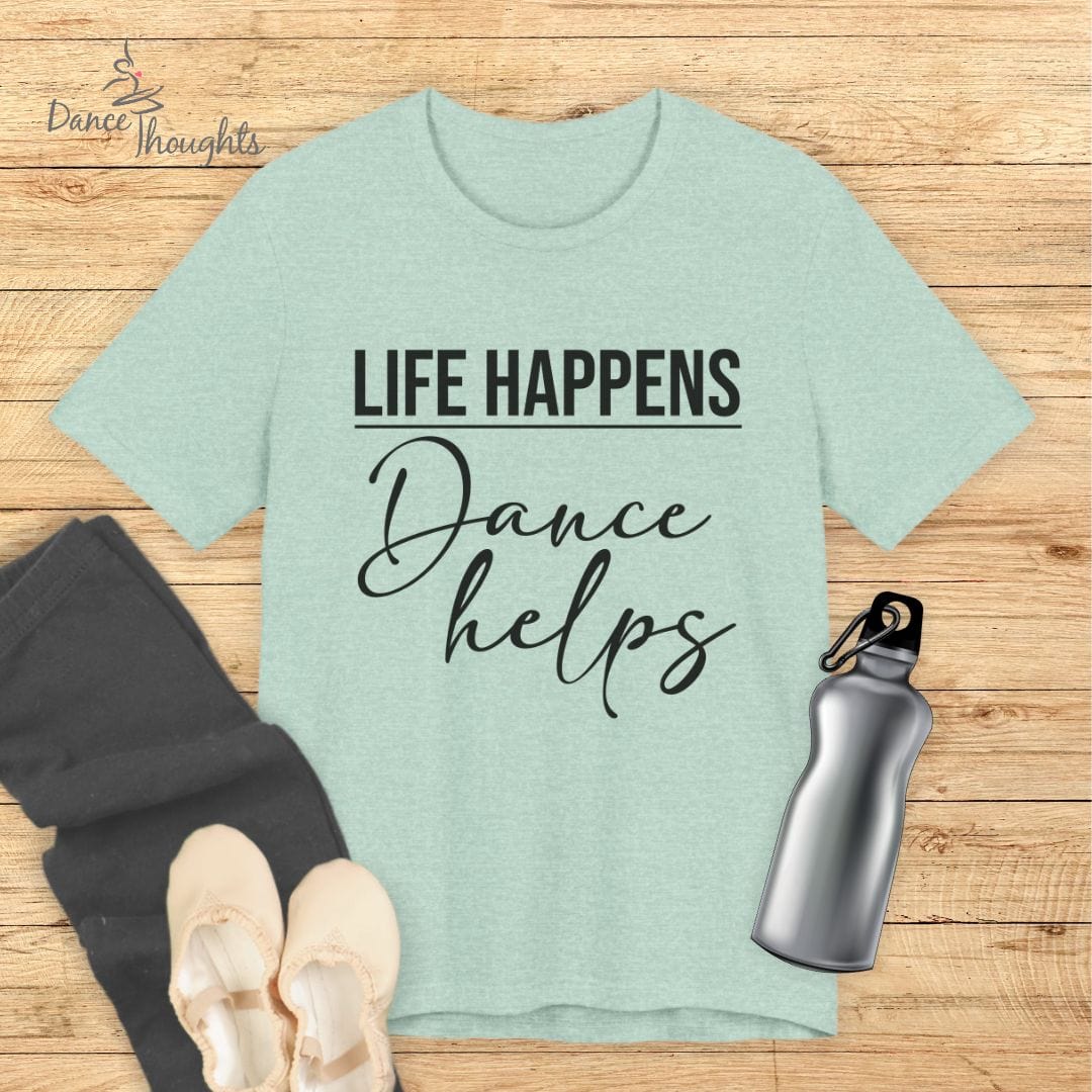 Life Happens, Dance Helps T-shirt