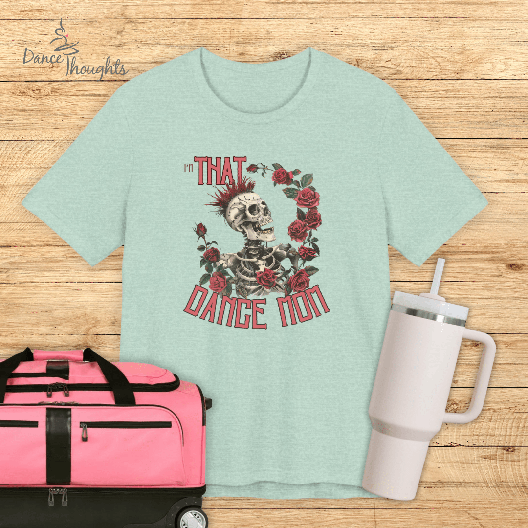 I'm THAT Dance Mom T-shirt