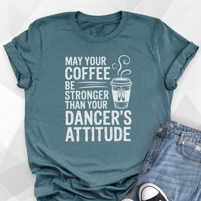 Coffee Stronger Than Attitude T-shirt